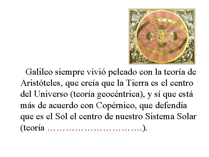 Galileo siempre vivió peleado con la teoría de Aristóteles, que creía que la Tierra