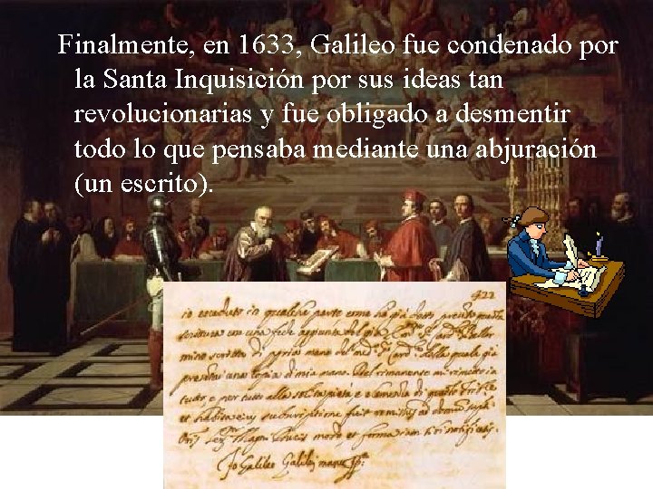 Finalmente, en 1633, Galileo fue condenado por la Santa Inquisición por sus ideas tan