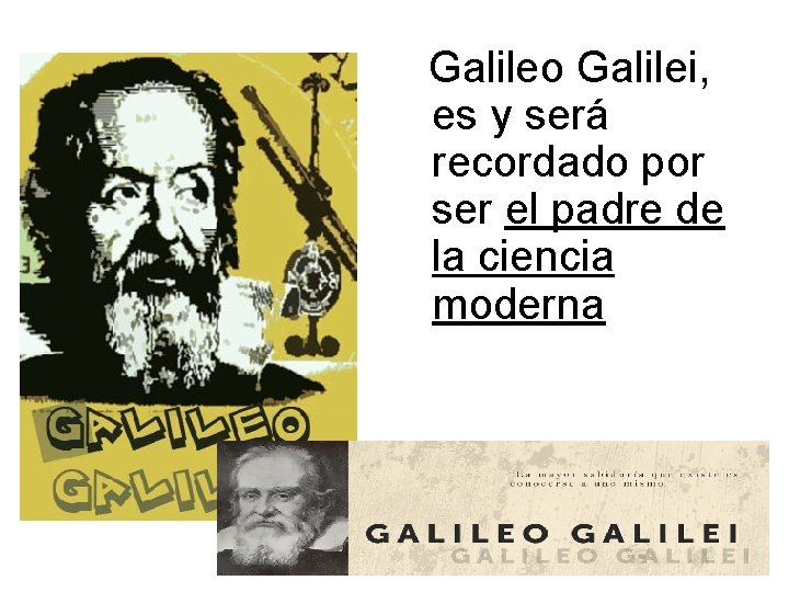 Galileo Galilei, es y será recordado por ser el padre de la ciencia moderna