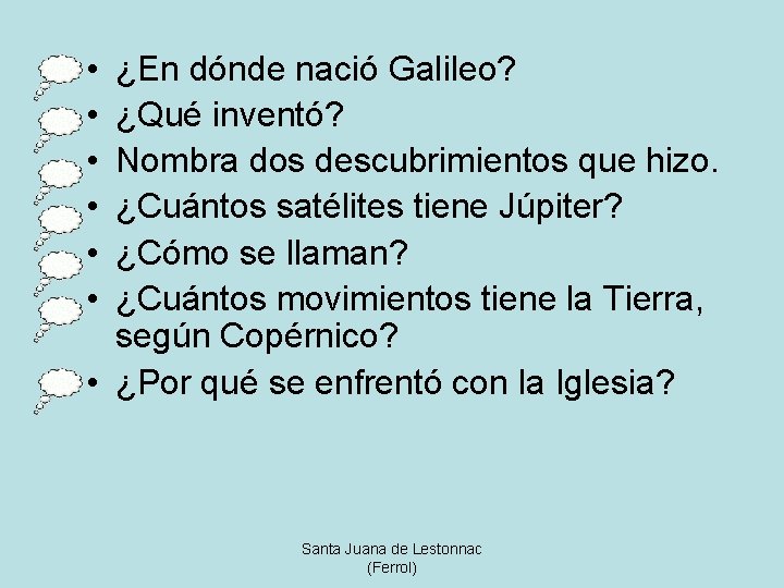  • • • ¿En dónde nació Galileo? ¿Qué inventó? Nombra dos descubrimientos que