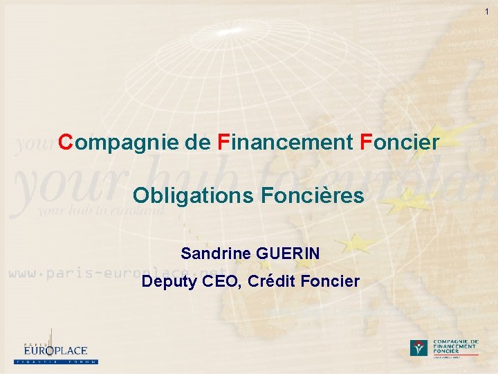 1 Compagnie de Financement Foncier Obligations Foncières Sandrine GUERIN Deputy CEO, Crédit Foncier 