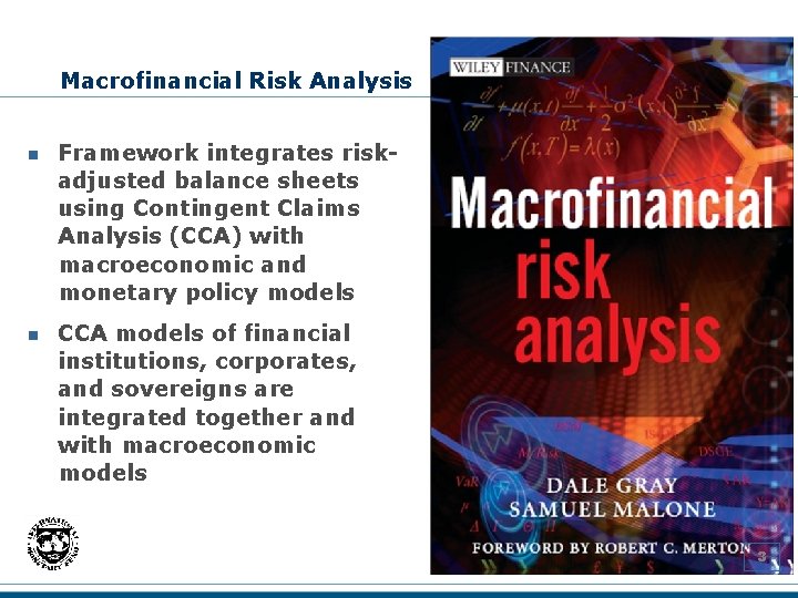 Macrofinancial Risk Analysis n n Framework integrates riskadjusted balance sheets using Contingent Claims Analysis