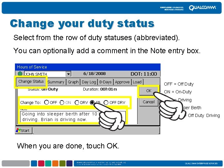 Change your duty status Select from the row of duty statuses (abbreviated). You can