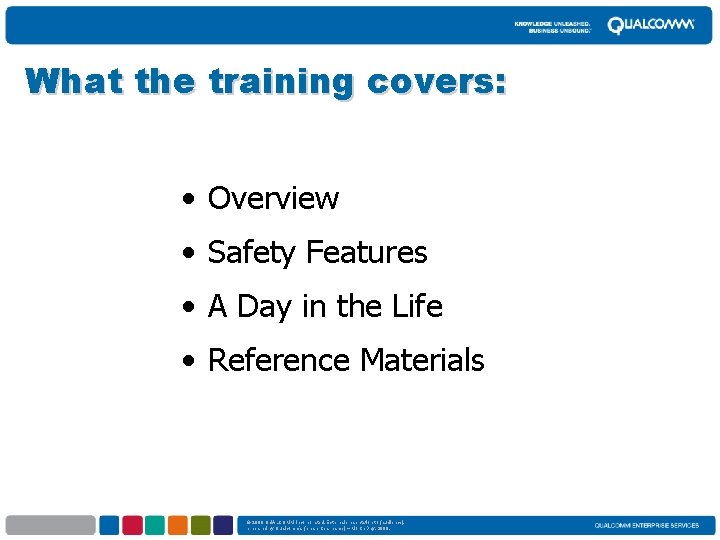 What the training covers: • Overview • Safety Features • A Day in the