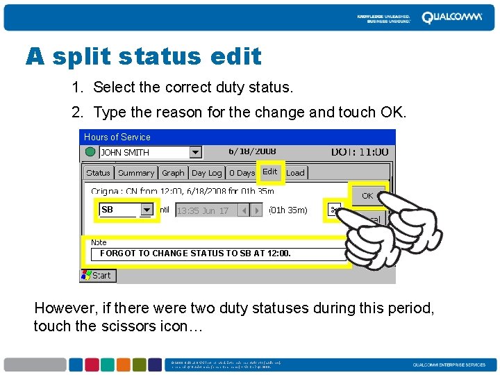 A split simple status edit 1. Select the correct duty status. 2. Type the
