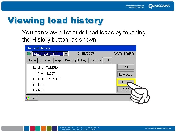 Viewing load history You can view a list of defined loads by touching the