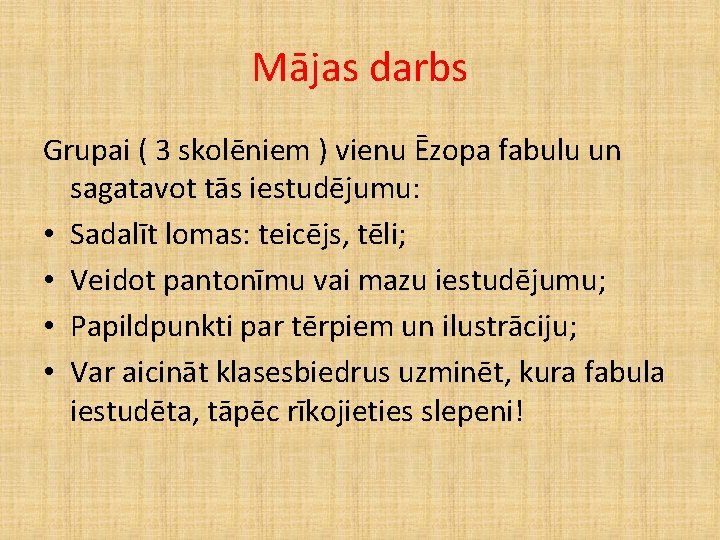Mājas darbs Grupai ( 3 skolēniem ) vienu Ēzopa fabulu un sagatavot tās iestudējumu: Mājas darbs Grupai ( 3 skolēniem ) vienu Ēzopa fabulu un sagatavot tās iestudējumu: