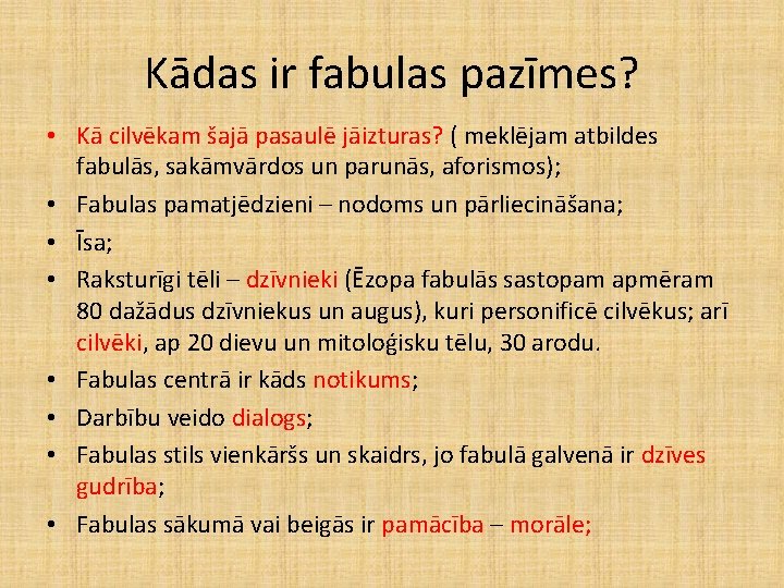 Kādas ir fabulas pazīmes? • Kā cilvēkam šajā pasaulē jāizturas? ( meklējam atbildes fabulās, Kādas ir fabulas pazīmes? • Kā cilvēkam šajā pasaulē jāizturas? ( meklējam atbildes fabulās,