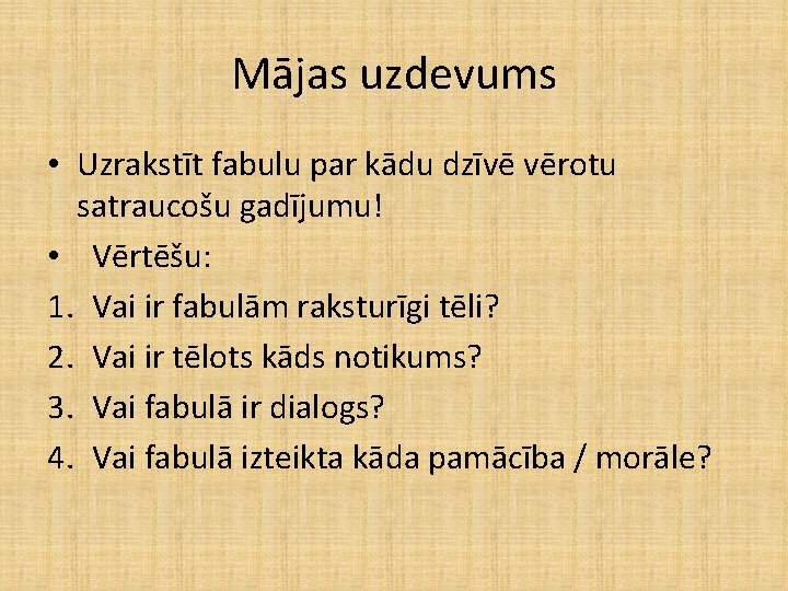 Mājas uzdevums • Uzrakstīt fabulu par kādu dzīvē vērotu satraucošu gadījumu! • Vērtēšu: 1. Mājas uzdevums • Uzrakstīt fabulu par kādu dzīvē vērotu satraucošu gadījumu! • Vērtēšu: 1.