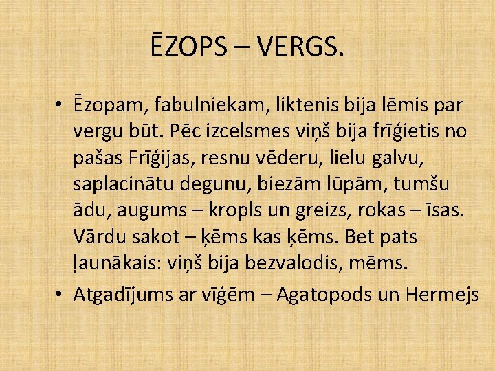 ĒZOPS – VERGS. • Ēzopam, fabulniekam, liktenis bija lēmis par vergu būt. Pēc izcelsmes ĒZOPS – VERGS. • Ēzopam, fabulniekam, liktenis bija lēmis par vergu būt. Pēc izcelsmes