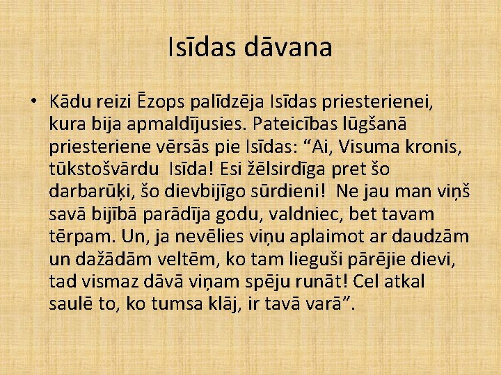 Isīdas dāvana • Kādu reizi Ēzops palīdzēja Isīdas priesterienei, kura bija apmaldījusies. Pateicības lūgšanā Isīdas dāvana • Kādu reizi Ēzops palīdzēja Isīdas priesterienei, kura bija apmaldījusies. Pateicības lūgšanā