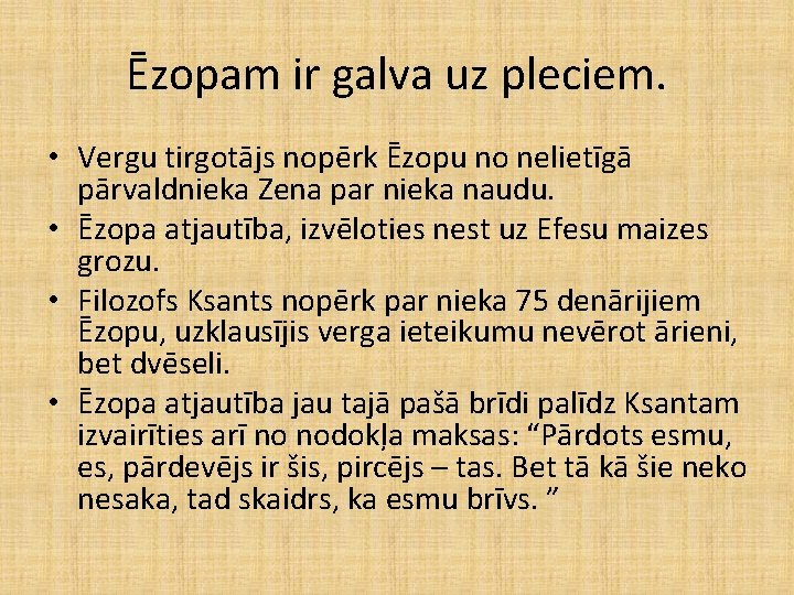 Ēzopam ir galva uz pleciem. • Vergu tirgotājs nopērk Ēzopu no nelietīgā pārvaldnieka Zena Ēzopam ir galva uz pleciem. • Vergu tirgotājs nopērk Ēzopu no nelietīgā pārvaldnieka Zena