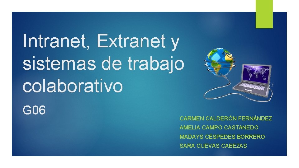 Intranet, Extranet y sistemas de trabajo colaborativo G 06 CARMEN CALDERÓN FERNÁNDEZ AMELIA CAMPO