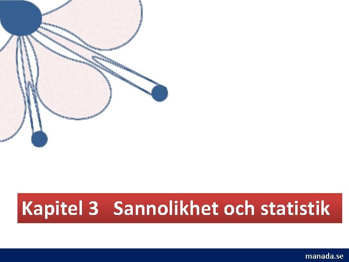 Kapitel 3 Sannolikhet och statistik manada. se 