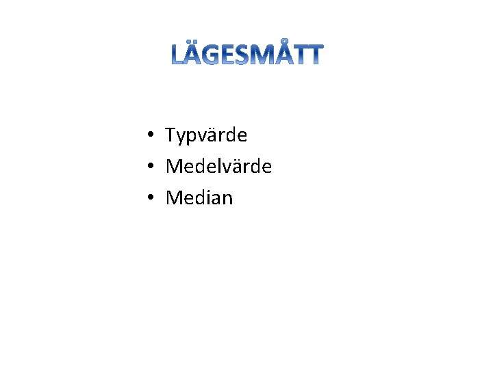  • Typvärde • Medelvärde • Median 