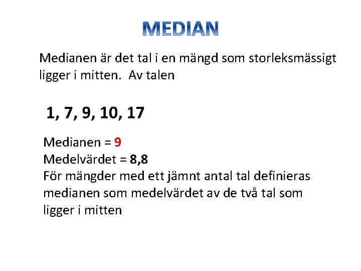 Medianen är det tal i en mängd som storleksmässigt ligger i mitten. Av talen