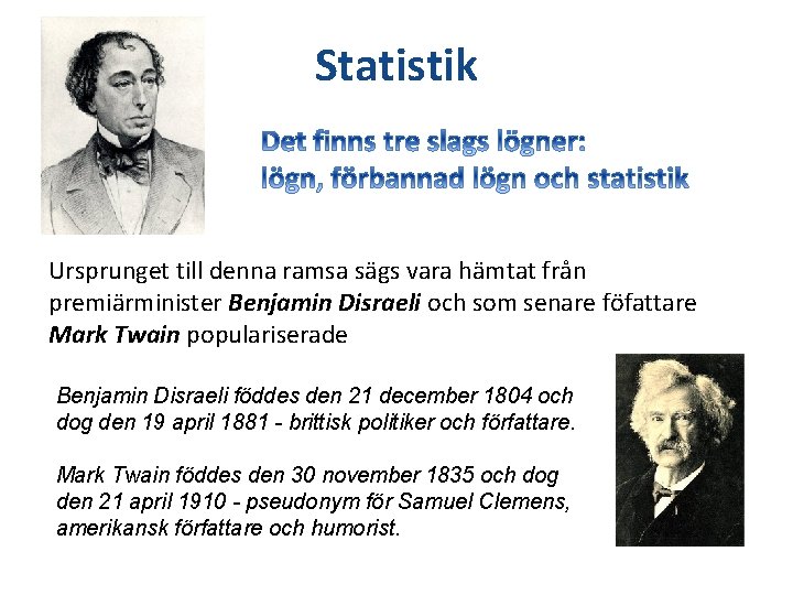 Statistik Ursprunget till denna ramsa sägs vara hämtat från premiärminister Benjamin Disraeli och som