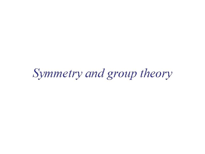 Symmetry and group theory 