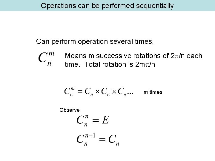 Operations can be performed sequentially Can perform operation several times. Means m successive rotations