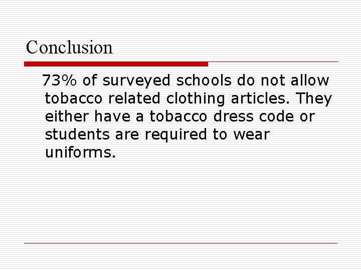 Conclusion 73% of surveyed schools do not allow tobacco related clothing articles. They either