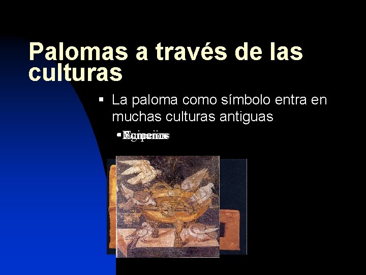 Palomas a través de las culturas § La paloma como símbolo entra en muchas