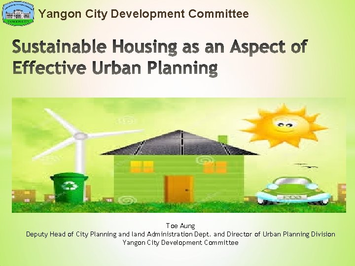 Yangon City Development Committee Toe Aung Deputy Head of City Planning and land Administration