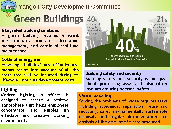 Yangon City Development Committee * Integrated building solutions A green building requires efficient infrastructure,