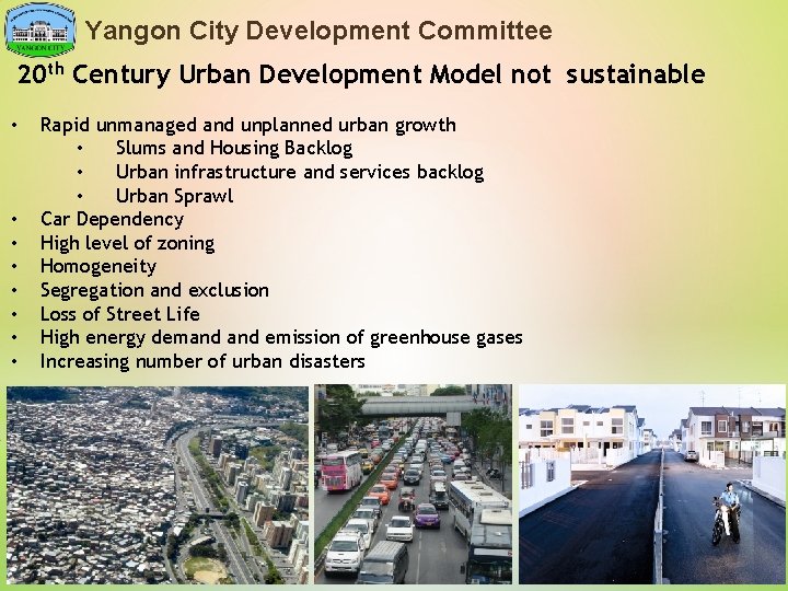 Yangon City Development Committee 20 th Century Urban Development Model not sustainable • •