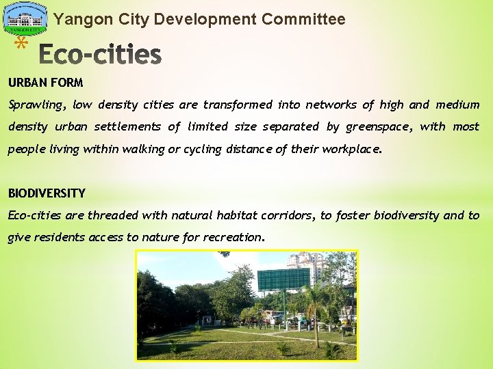 Yangon City Development Committee * URBAN FORM Sprawling, low density cities are transformed into