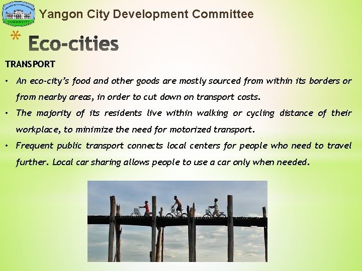 Yangon City Development Committee * TRANSPORT • An eco-city’s food and other goods are
