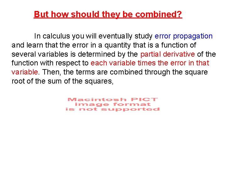 But how should they be combined? In calculus you will eventually study error propagation