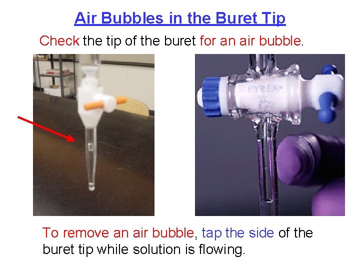 Air Bubbles in the Buret Tip Check the tip of the buret for an