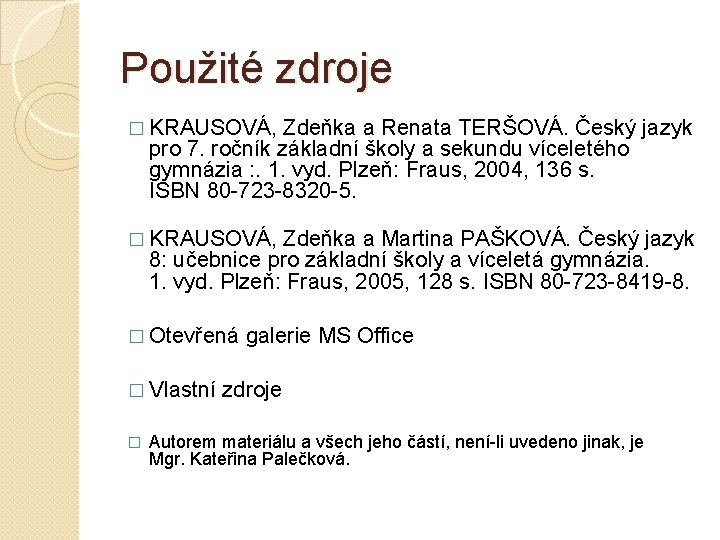Použité zdroje � KRAUSOVÁ, Zdeňka a Renata TERŠOVÁ. Český jazyk pro 7. ročník základní