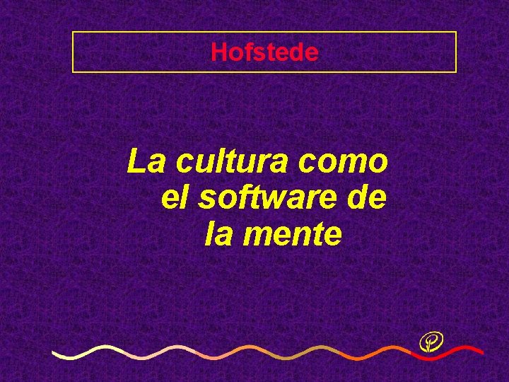 Hofstede La cultura como el software de la mente Hofstede La cultura como el software de la mente