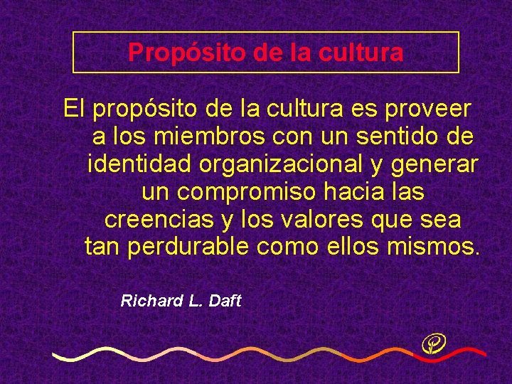 Propósito de la cultura El propósito de la cultura es proveer a los miembros Propósito de la cultura El propósito de la cultura es proveer a los miembros
