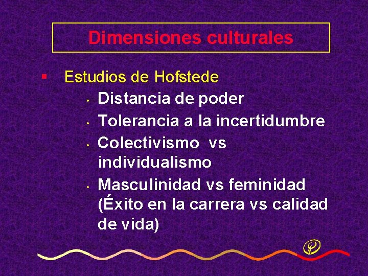 Dimensiones culturales § Estudios de Hofstede • Distancia de poder • Tolerancia a la Dimensiones culturales § Estudios de Hofstede • Distancia de poder • Tolerancia a la
