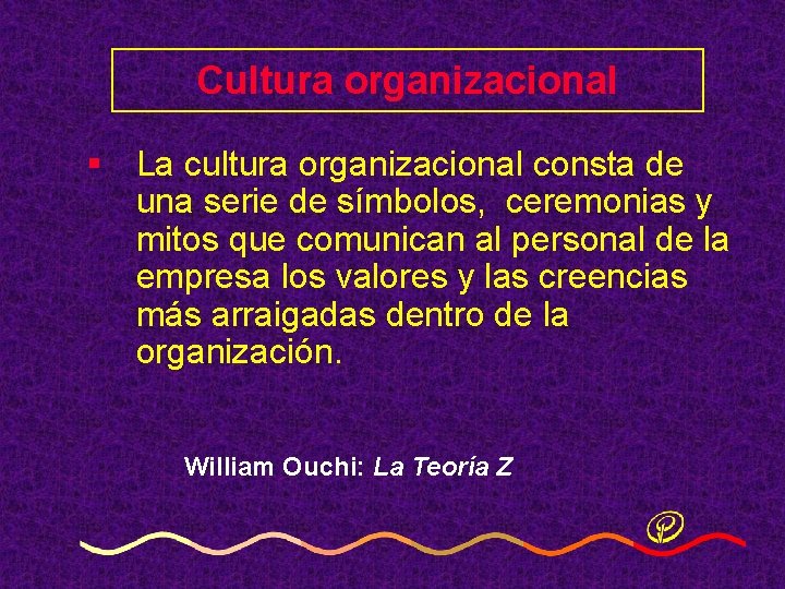 Cultura organizacional § La cultura organizacional consta de una serie de símbolos, ceremonias y Cultura organizacional § La cultura organizacional consta de una serie de símbolos, ceremonias y