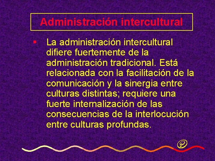 Administración intercultural § La administración intercultural difiere fuertemente de la administración tradicional. Está relacionada Administración intercultural § La administración intercultural difiere fuertemente de la administración tradicional. Está relacionada