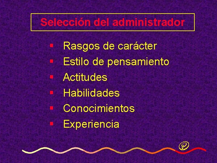 Selección del administrador § § § Rasgos de carácter Estilo de pensamiento Actitudes Habilidades Selección del administrador § § § Rasgos de carácter Estilo de pensamiento Actitudes Habilidades