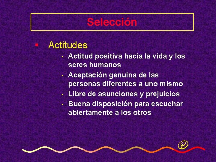 Selección § Actitudes • • Actitud positiva hacia la vida y los seres humanos Selección § Actitudes • • Actitud positiva hacia la vida y los seres humanos