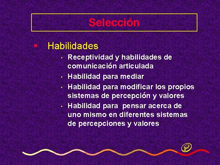 Selección § Habilidades • • Receptividad y habilidades de comunicación articulada Habilidad para mediar Selección § Habilidades • • Receptividad y habilidades de comunicación articulada Habilidad para mediar