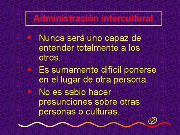 Administración intercultural § Nunca será uno capaz de entender totalmente a los otros. § Administración intercultural § Nunca será uno capaz de entender totalmente a los otros. §