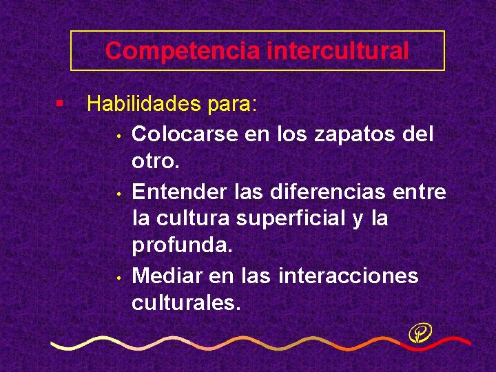 Competencia intercultural § Habilidades para: • Colocarse en los zapatos del otro. • Entender Competencia intercultural § Habilidades para: • Colocarse en los zapatos del otro. • Entender
