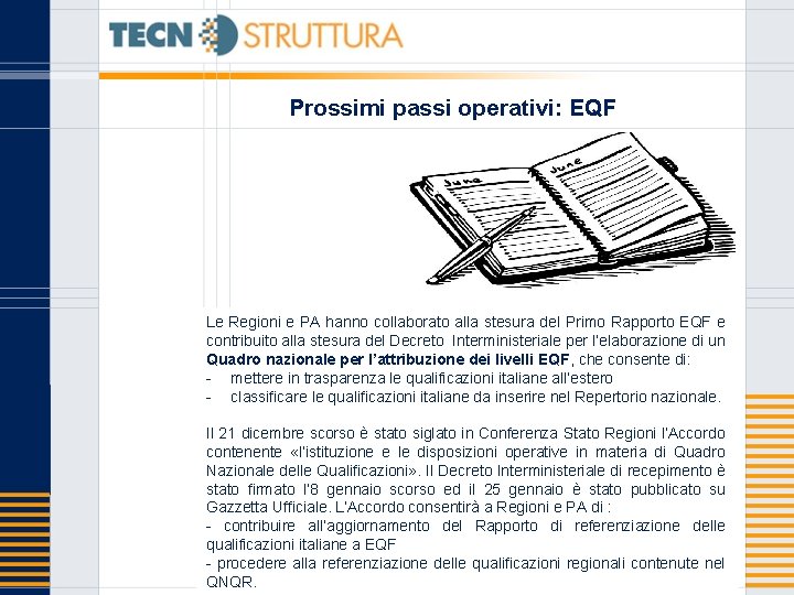 Prossimi passi operativi: EQF Le Regioni e PA hanno collaborato alla stesura del Primo