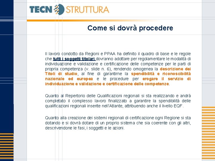 Come si dovrà procedere Il lavoro condotto da Regioni e PPAA ha definito il