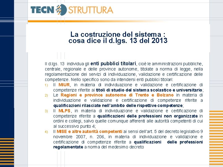 La costruzione del sistema : cosa dice il d. lgs. 13 del 2013 Il