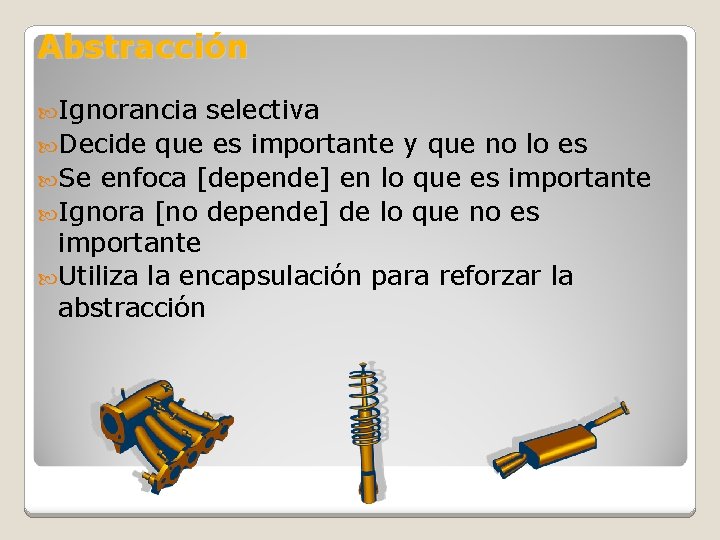 Abstracción Ignorancia selectiva Decide que es importante y que no lo es Se enfoca
