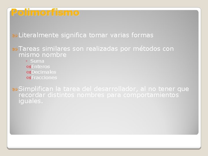 Polimorfismo Literalmente significa tomar varias formas Tareas similares son realizadas por métodos con mismo