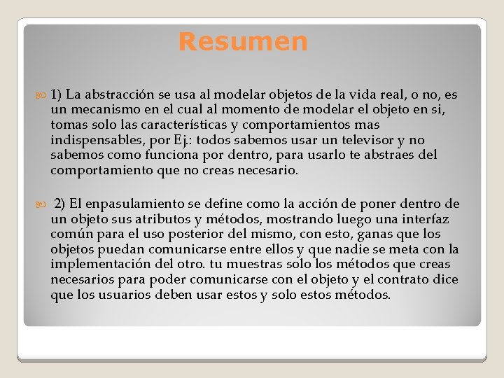 Resumen 1) La abstracción se usa al modelar objetos de la vida real, o