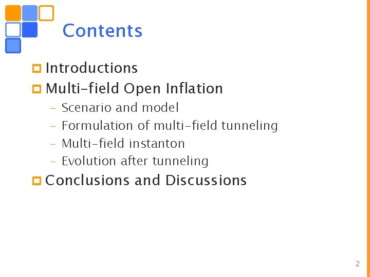 Contents p Introductions p Multi-field – – Open Inflation Scenario and model Formulation of